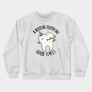 Rootin Toothin Good Time Funny Dental Tooth Pun Crewneck Sweatshirt